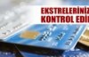 Kart sahipleri ekstrelerinizi mutlaka kontrol edin