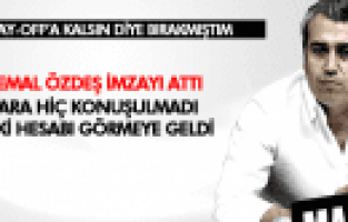 KEMAL ÖZDEŞ İMZALADI