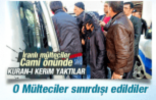 KURAN-I KERİMİ YAKAN İRANLI MÜLTECİLER SINIRDIŞI EDİLDİ