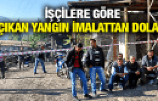 MADEN İŞÇİLERİNE GÖRE ÇIKAN YANGIN İMALATTAN