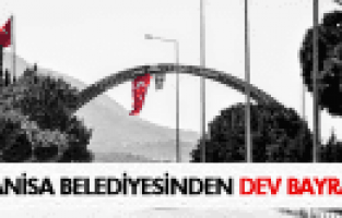 MANİSA BELEDİYESİNDEN DEV BAYRAK