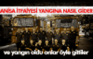 MANİSA İTFAİYESİ YANGINA NASIL GİDER