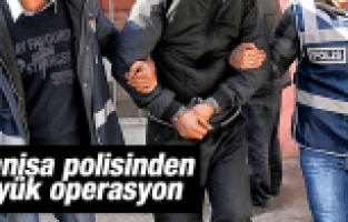 MANİSA POLİSİNDEN BÜYÜK OPERASYON