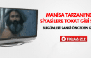 MANİSA TARZANINDAN SİYASİLERE TOKAT GİBİ SÖZLER