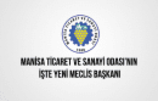 MANİSA TİCARET VE SANAYİ ODASI YENİ MECLİS BAŞKANI