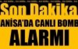 Manisa'da Canlı Bomba Alarmı!
