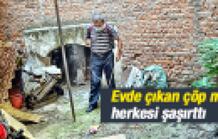 MANİSA'DA ÇÖP EVDEN ÇIKAN ÇÖP HERKESİ ŞAŞIRTTI