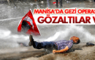 MANİSA'DA GEZİ OPERASYONU