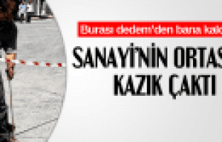 MANİSA'DA SANAYİNİN ORTASINA KAZIK ÇAKTI