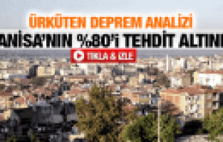 MANİSA'DAKİ BİNALARIN %80'i RİSK ALTINDA