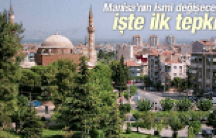 MANİSA'NIN İSMİ DEĞİŞECEK Mİ? İŞTE İLK TEPKİLER