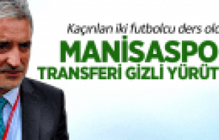 MANİSASPOR TRANSFERİ GİZLİ YÜRÜTECEK