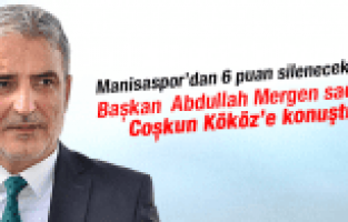 MANİSASPOR'DAN 6 PUAN SİLİNECEK Mİ BAŞKAN ABDULLAH MERGEN AÇIKLADI