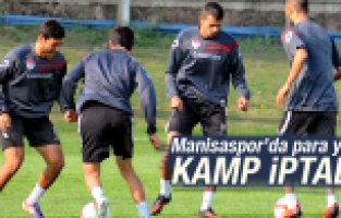 MANİSASPOR'UN KAMPI PARASIZLIK YÜZÜNDEN İPTAL OLDU