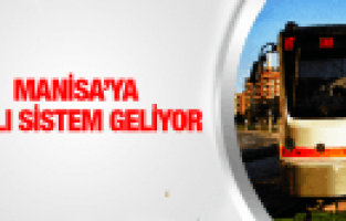 MANİSA'YA RAYLI SİSTEM GELİYOR