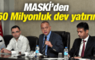 MASKİ'DEN 150 MİLYONLUK DEV YATIRIM