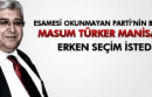 MASUM TÜRKER MANİSA'DA ERKEN SEÇİM İSTEDİ