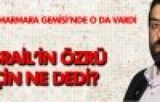 MAVİ MARMARA YOLCUSU VURAL, İSRAİL'İN ÖZRÜNÜ DEĞERLENDİRDİ