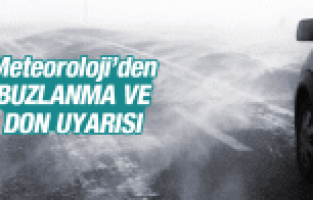 METEOROLOJİ'dEN DON VE BUZLANMA UYARISI