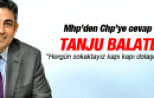 MHP İL BAŞKANI TANJU BALATLI'DAN CHP'YE CEVAP