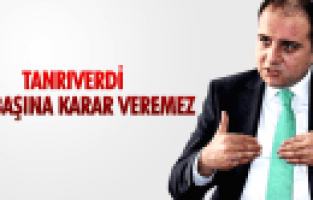 MURAT BAYBATUR; TANRIVERDİ TEK BAŞINA KARAR VEREMEZ