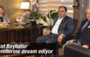 MURAT BAYBATUR ZİYARETLERİNE DEVAM EDİYOR