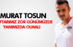 MURAT TOSUN AÇIKLAMALARDA BULUNDU