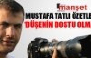 Mustafa Tatlı: Düşenin Dostu Olmaz