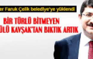 ÖMER FARUK ÇELİK BİTMEYEN KÖPRÜLÜ KAVŞAK'TAN BIKTIK ARTIK