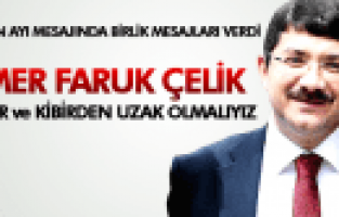 ÖMER FARUK ÇELİK RAMAZAN AYI MESAJINDA BİRLİK MESAJI VERDİ