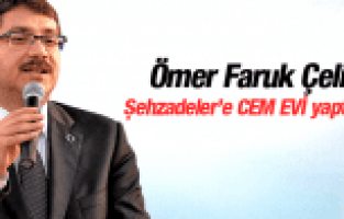 ÖMER FARUK ÇELİK'TEN  CEM EVİ SÖZÜ