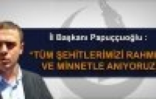 Onur PAPUÇÇUOĞLU Şehitlerimizi minnetle anıyoruz!