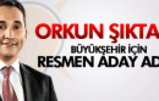 ORKUN ŞIKTAŞLI BÜYÜKŞEHİR İÇİN RESMEN ADAY ADAYI