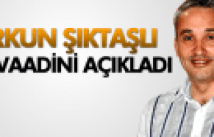 ORKUN ŞIKTAŞLI İLK VAADİNİ AÇIKLADI