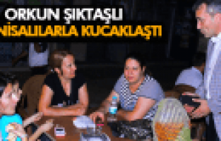 ORKUN ŞIKTAŞLI MANİSALILARLA KUCAKLAŞTI