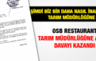 OSB RESTAURANT TARIM MÜDÜRLÜĞÜNE AÇTIĞI DAVAYI KAZANDI