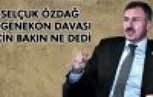 ÖZDAĞ ERGENEKON DAVASINI DEĞERLENİRDİ  