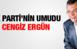 ÖZGÜR ÖZEL AK PARTİ'NİN UMUDU CENGİZ ERGÜN
