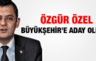 ÖZGÜR ÖZEL CHP'DEN BÜYÜKŞEHİR'E ADAY OLUYOR