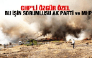 ÖZGÜR ÖZEL ÇÖPLÜK YANGININ SORUMLUSU AK PARTİ ve MHP'DİR