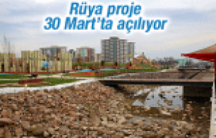RÜYA PROJE 30 MART'TA AÇILIYOR