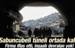SABUNCUBELİ TÜNELİ ORTADA KALDI