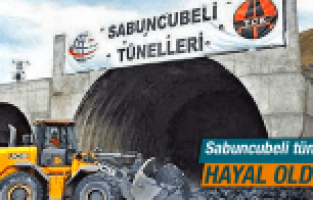 SABUNCUBELİ TÜNELİ HAYAL OLDU