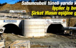 SABUNCUBELİ TÜNELİ YARIDA KALDI