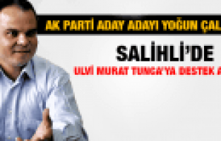 SALİHLİ'DE ULVİ MURAT TUNCA'YA DESTEK ARTIYOR