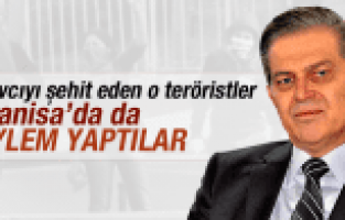 SAVCIYI ŞEHİT EDEN O TERÖRİSTLER MANİSA'DA DA EYLEM YAPMIŞLAR