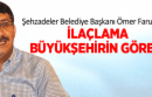 ŞEHZADELER BELEDİYE BAŞKANI ÖMER FARUK ÇELİK “İLAÇLAMA BÜYÜKŞEHİRİN GÖREVİ”