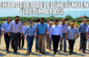 ŞEHZADELER BELEDİYESİ'NDEN ÜRETİM ATAĞI