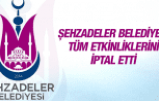 ŞEHZADELER BELEDİYESİ 29 EKİM ETKİNLİKLERİNİ İPTAL ETTİ