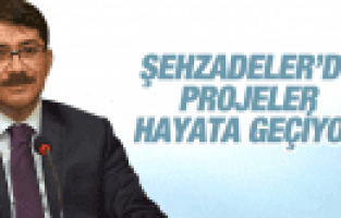 ŞEHZADELER'DE PROJELER HAYATA GEÇİYOR